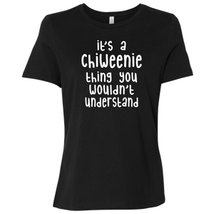 Chiweenie Thing You Wouldn't Understand CC B6400 Ladies' T-Shirt