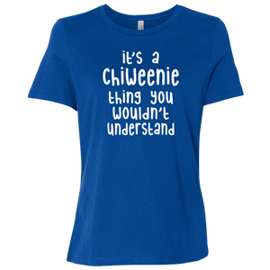 Chiweenie Thing You Wouldn't Understand CC B6400 Ladies' T-Shirt