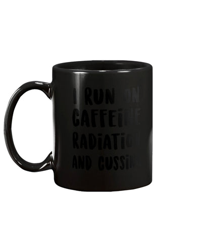 I Run On Caffeine Radiation and Cussing 15oz Mug
