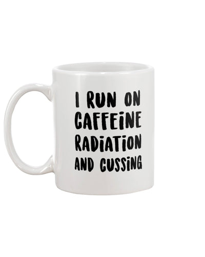 I Run On Caffeine Radiation and Cussing Text 11oz Mug
