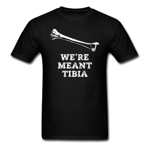 We're Meant Tibia - Radiology X-Ray T-Shirt - black