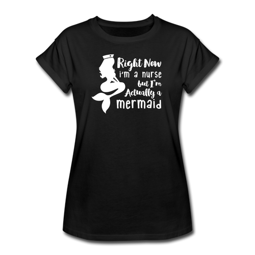 Right Now I'm A Nurse Actually A Mermaid SP Women's Relaxed Fit T-Shirt - black
